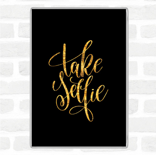 Black Gold Take Selfie Quote Magnet