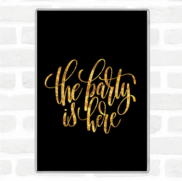 Black Gold The Party Is Here Quote Magnet