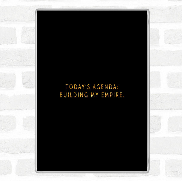 Black Gold Todays Agenda Quote Magnet