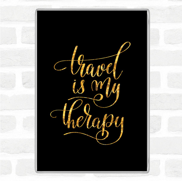 Black Gold Travel My Therapy Quote Magnet