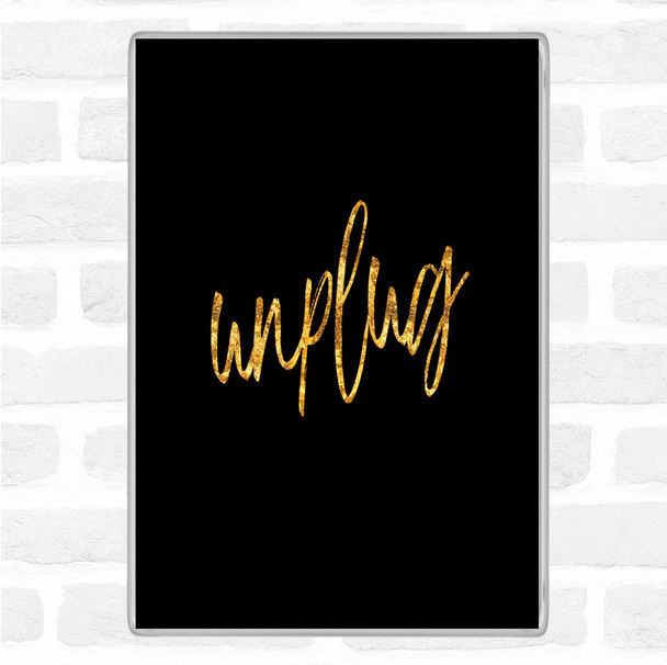 Black Gold Unplug Quote Magnet