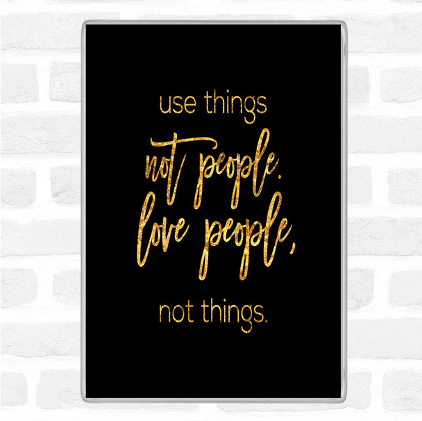 Black Gold Use Things Quote Magnet