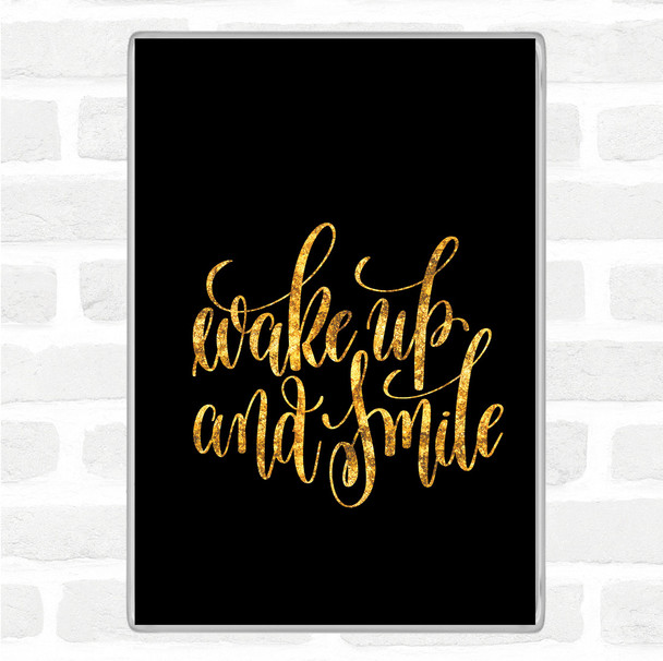 Black Gold Wake Up Smile Quote Magnet