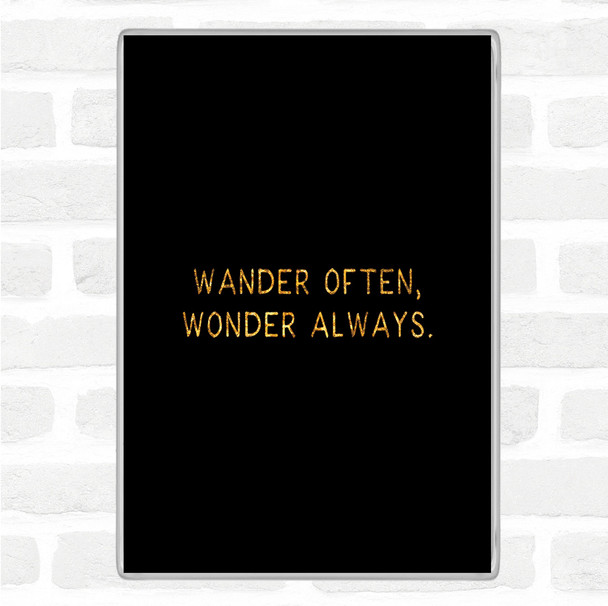 Black Gold Wander Often Quote Magnet