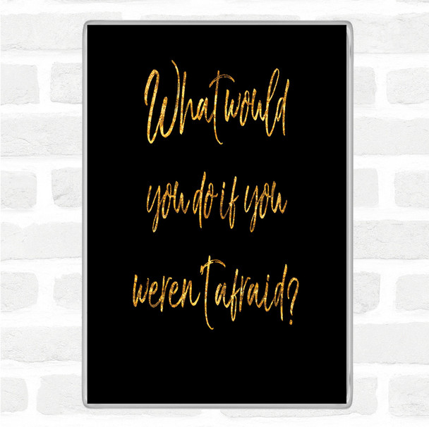Black Gold Weren't Afraid Quote Magnet