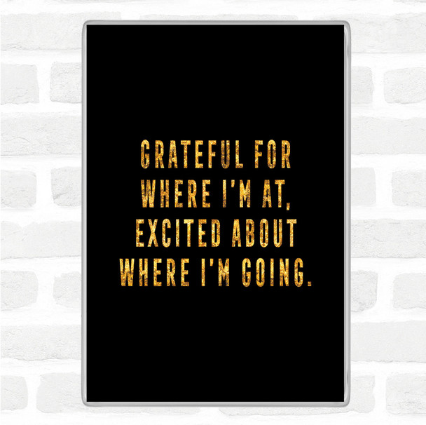 Black Gold Where I'm Going Quote Magnet