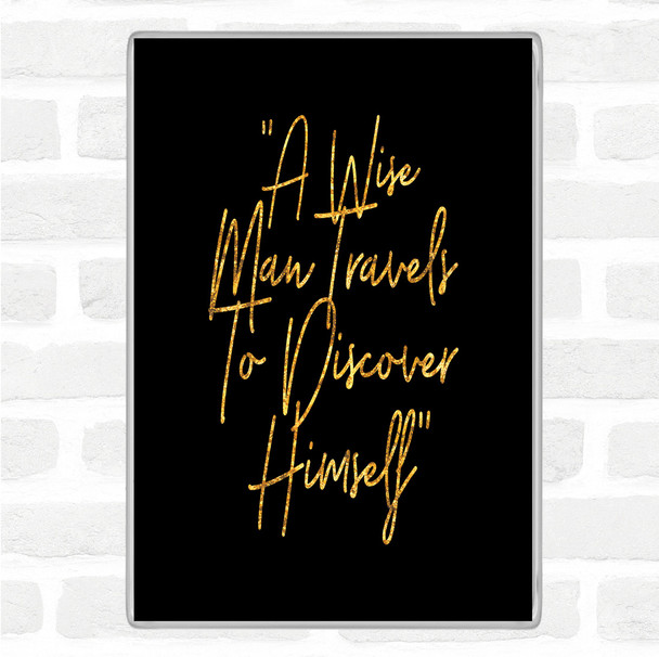 Black Gold Wise Man Travels Quote Magnet
