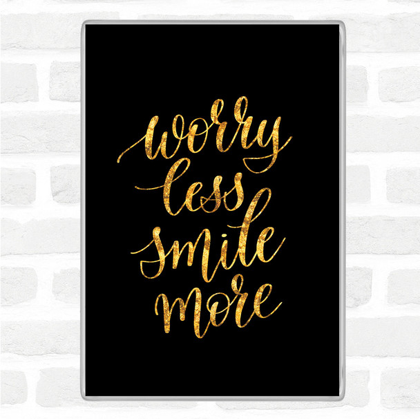Black Gold Worry Less Quote Magnet