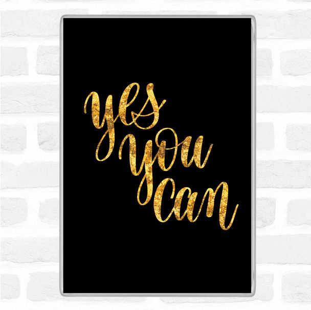 Black Gold Yes You Can Quote Magnet