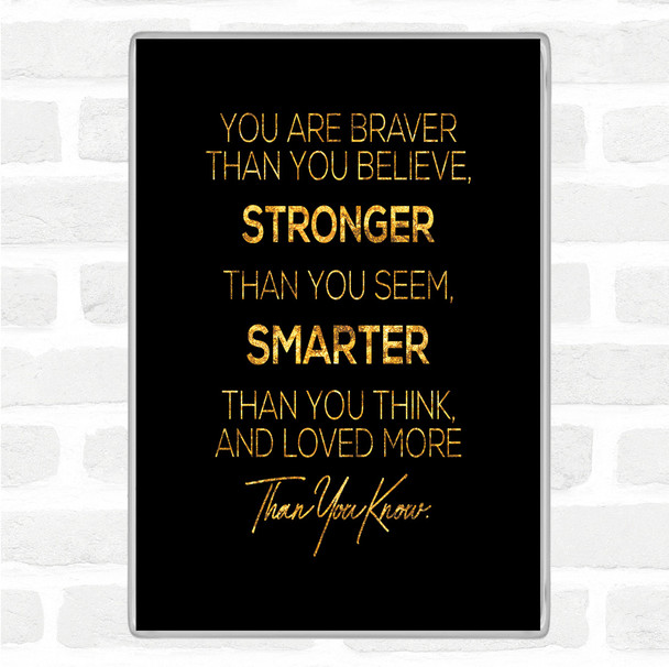 Black Gold You Are Braver Quote Magnet