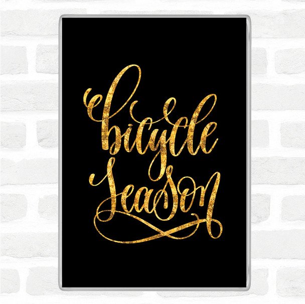 Black Gold Bicycle Season Quote Magnet