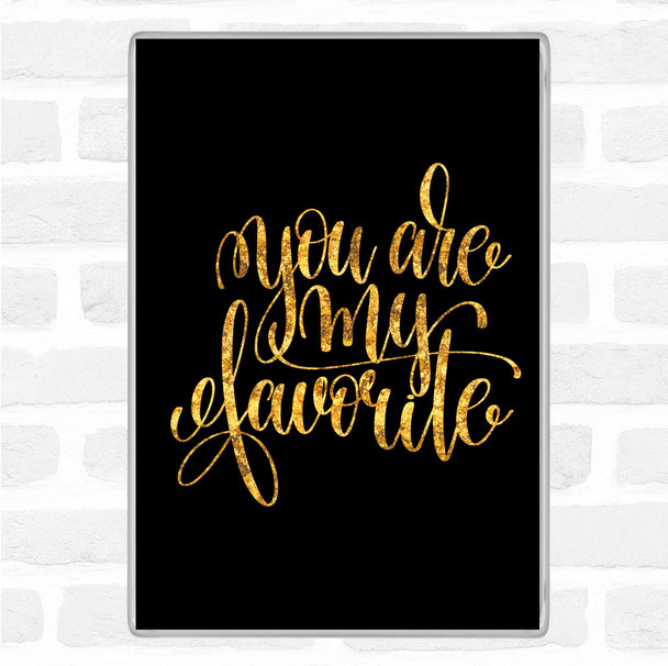 Black Gold You Are My Favourite Quote Magnet