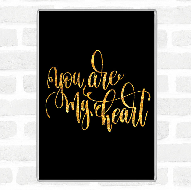 Black Gold You Are My Heart Quote Magnet