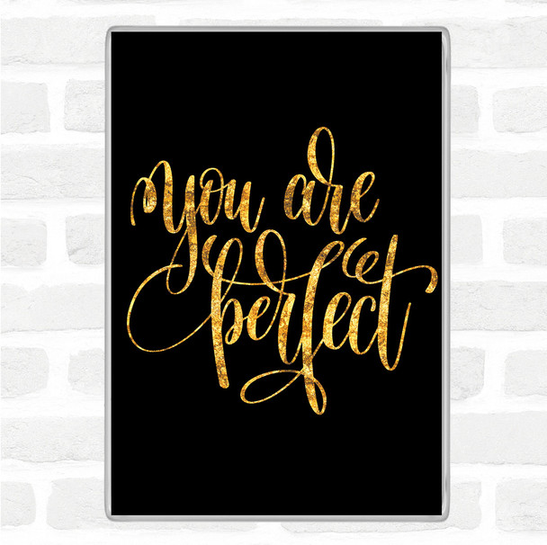 Black Gold You Are Perfect Quote Magnet