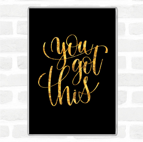 Black Gold You Got This Swirl Quote Magnet