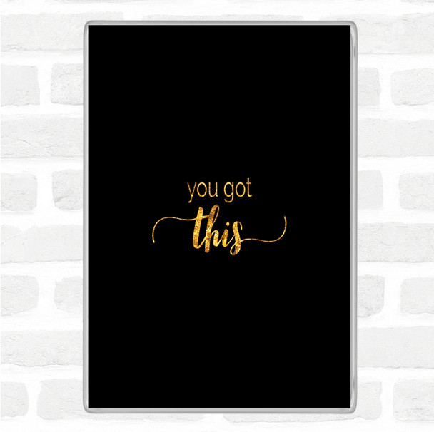Black Gold You Got This Quote Magnet