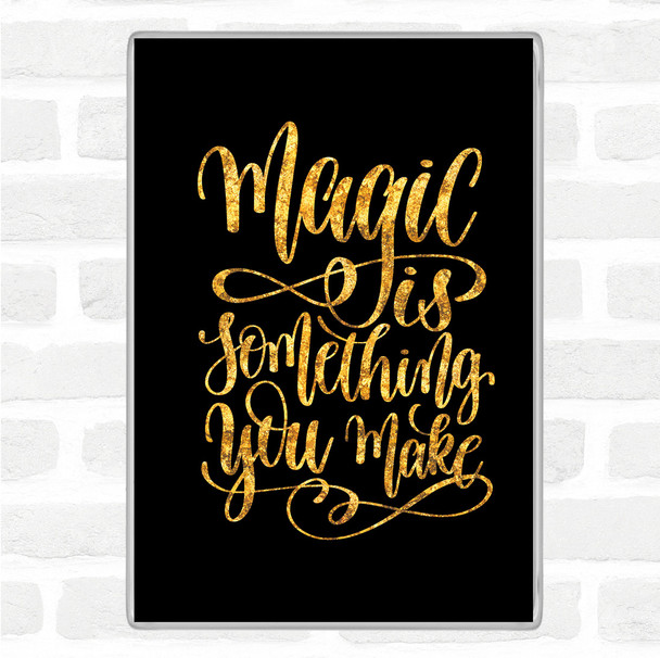 Black Gold You Make Magic Quote Magnet