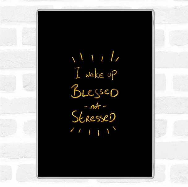 Black Gold Blessed Not Stressed Quote Magnet
