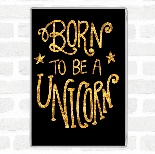 Black Gold Born-To-Be-Unicorn-3 Quote Magnet