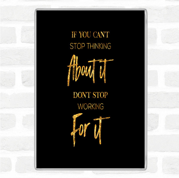 Black Gold Cant Stop Thinking Quote Magnet
