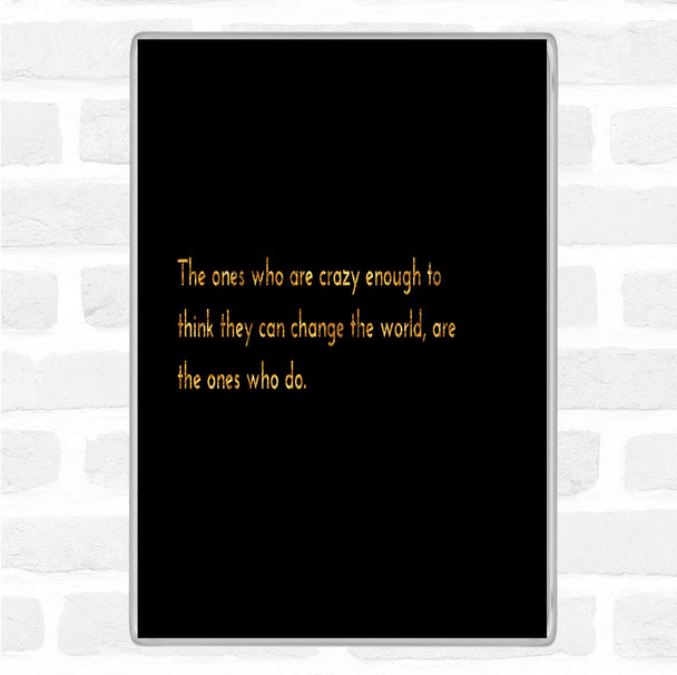 Black Gold Change The World Quote Magnet
