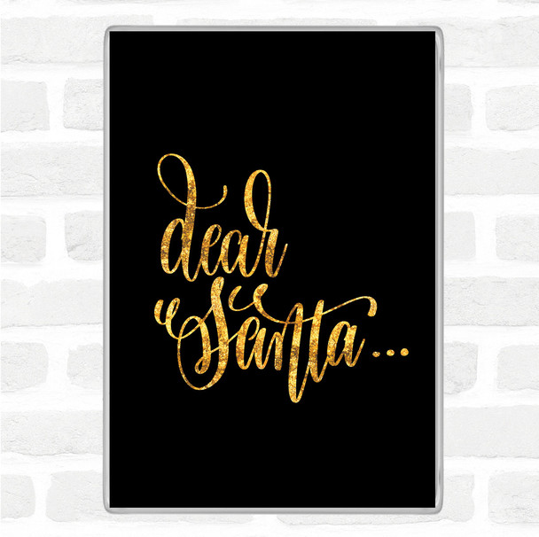 Black Gold Christmas Dear Santa Quote Magnet