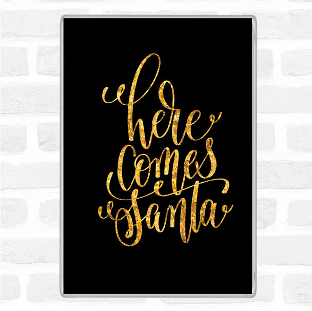 Black Gold Christmas Here Comes Santa Quote Magnet