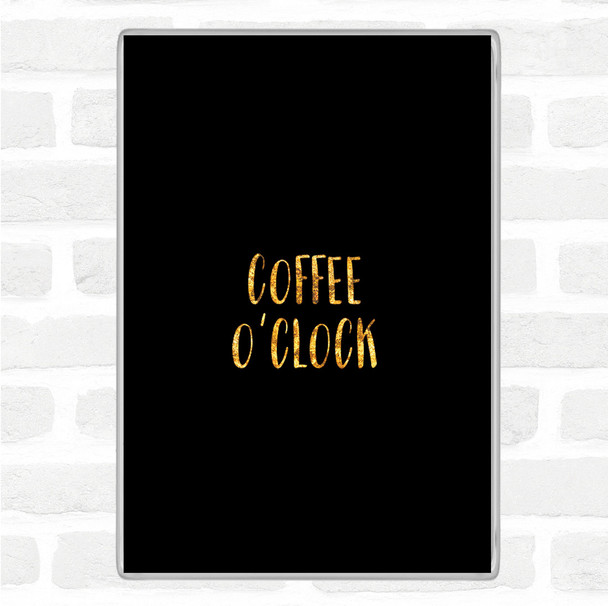 Black Gold Coffee O'clock Quote Magnet