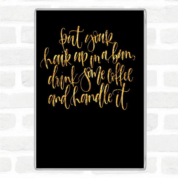 Black Gold Coffee Hair Handle It Quote Magnet