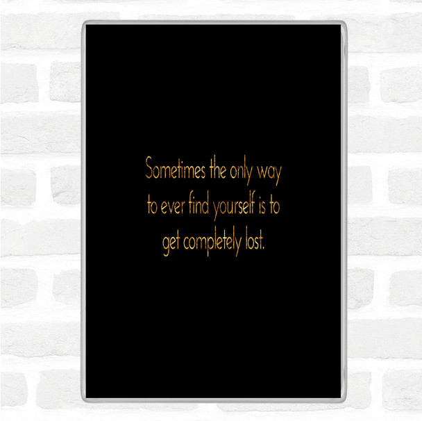 Black Gold Completely Lost Quote Magnet