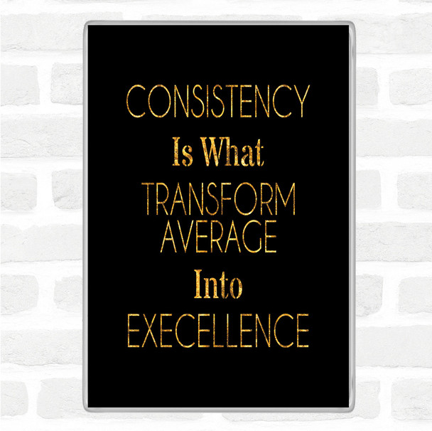 Black Gold Consistency Quote Magnet