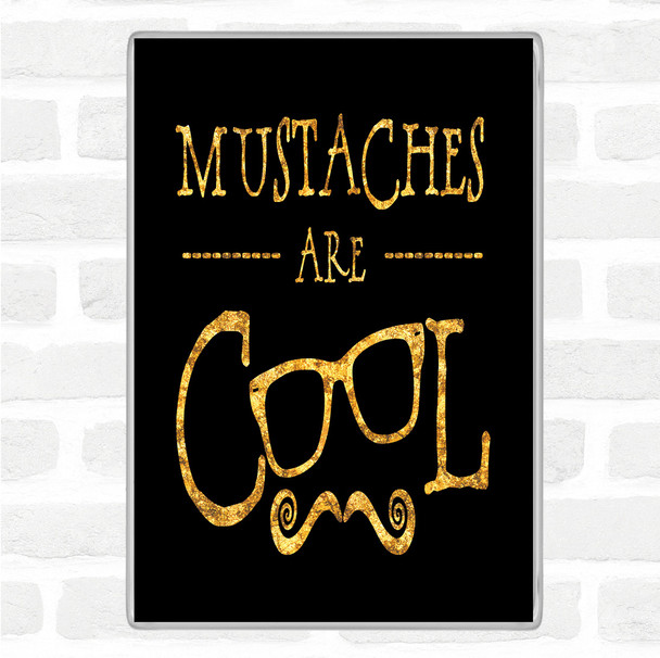 Black Gold Cool Mustache Quote Magnet