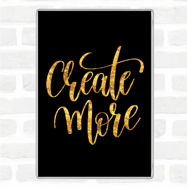 Black Gold Create More Quote Magnet