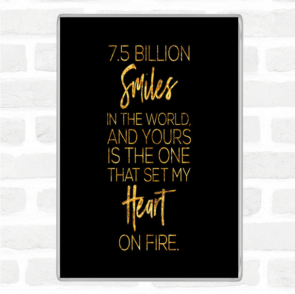 Black Gold 7.5 Billion Smiles Quote Magnet