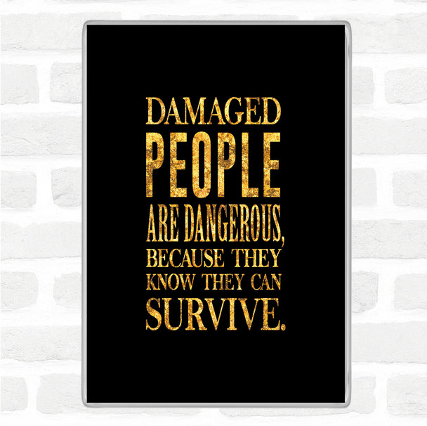 Black Gold Damaged People Quote Magnet