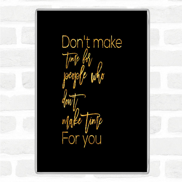 Black Gold Don't Make Time Quote Magnet