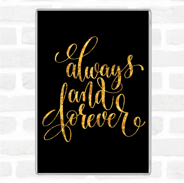 Black Gold Always And Forever Quote Magnet