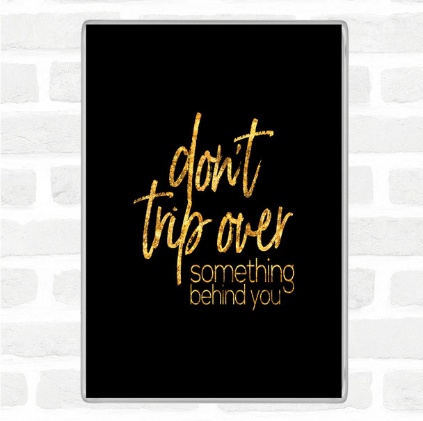 Black Gold Don't Trip Over Quote Magnet