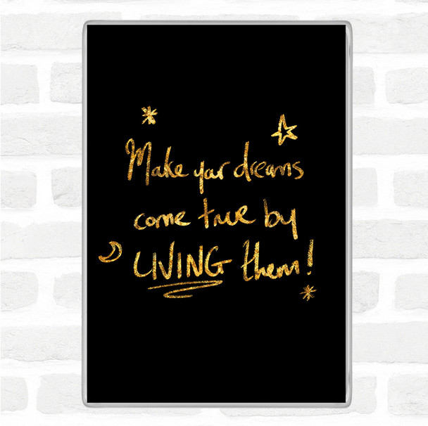 Black Gold Dreams Come True Live Quote Magnet