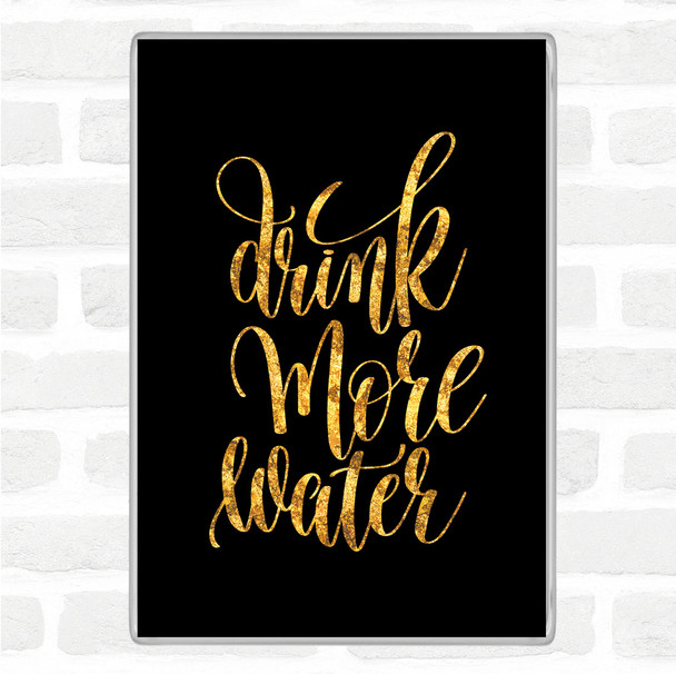 Black Gold Drink More Water Quote Magnet