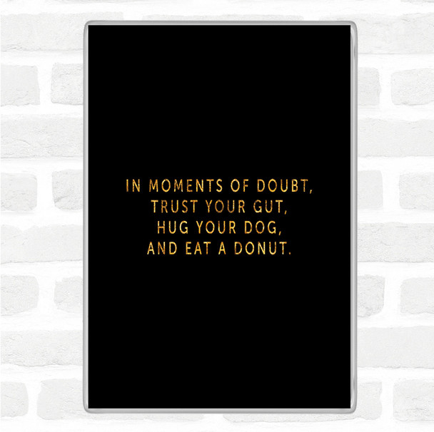 Black Gold Eat A Donut Quote Magnet
