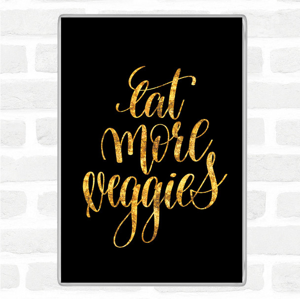 Black Gold Eat More Veggies Quote Magnet