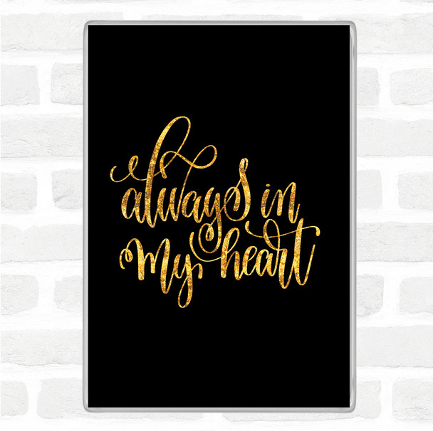 Black Gold Always In My Heart Quote Magnet