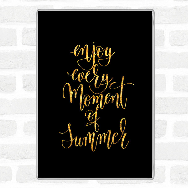 Black Gold Enjoy Summer Moment Quote Magnet