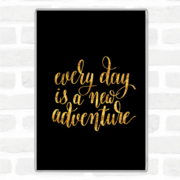 Black Gold Every Day Adventure Quote Magnet