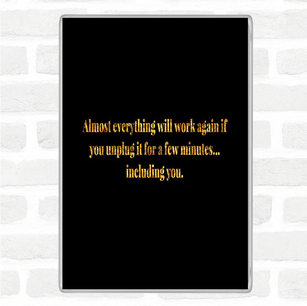 Black Gold Everything Works Again If You Unplug It Quote Magnet