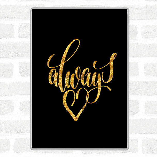Black Gold Always Quote Magnet
