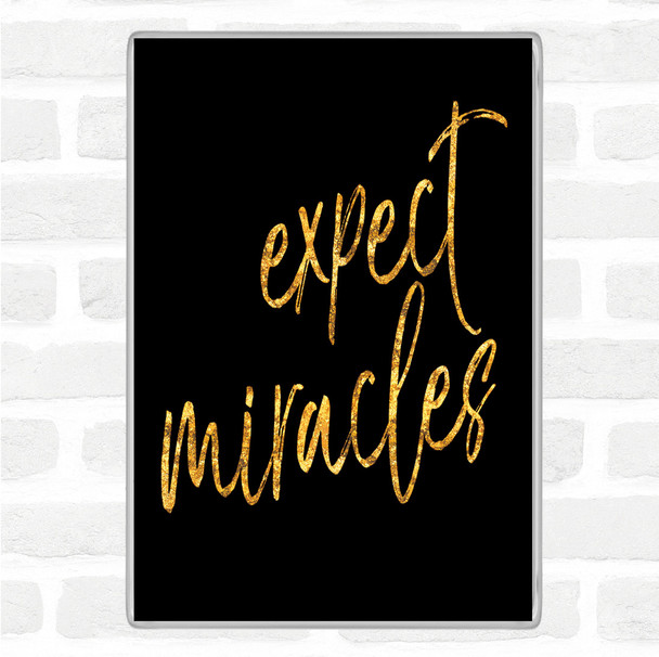 Black Gold Expect Miracles Quote Magnet