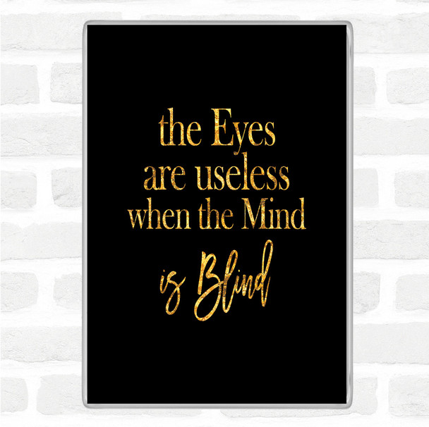 Black Gold Eyes Are Useless Quote Magnet