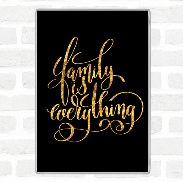 Black Gold Family Is Everything Quote Magnet